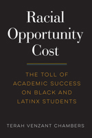 Racial Opportunity Cost: The Toll of Academic Success on Black and Latinx Students 1682537447 Book Cover