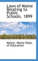 Laws of Maine Relating to Public Schools. 1899 0469345276 Book Cover