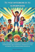 Tu voz interior es tu superpoder: Cómo aprender a superar desafíos: 10 historias inspiradoras que enseñan el poder de tu voz interior y las afirmaciones positivas (Spanish Edition) B0DX6SKJ67 Book Cover
