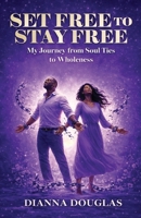 Set Free to Stay Free: My Journey from Soul Ties to Wholeness 9769754838 Book Cover