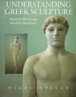 Understanding Greek Sculpture: Ancient Meanings, Modern Readings 0500278768 Book Cover