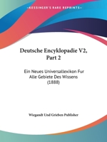 Deutsche Encyklopadie V2, Part 2: Ein Neues Universallexikon Fur Alle Gebiete Des Wissens (1888) 1160450269 Book Cover