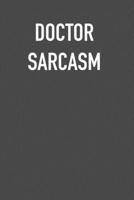 DOCTOR SARCASM: 6x9 Journal sarcastic work hospital notebook Christmas gift presents for under 10 dollars 171099570X Book Cover