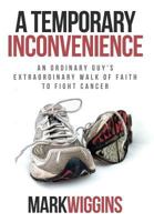 A Temporary Inconvenience: An Ordinary Guy's Extraordinary Walk of Faith to Fight Cancer 1613144423 Book Cover