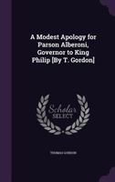 A Modest Apology for Parson Alberoni, Governor to King Philip, a Minor, and Universal Curate of the Whole Spanish Monarchy: The Whole Being a Short ... of the Bishop of Bangor 1171405529 Book Cover