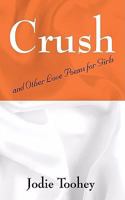 Crush: and Other Love Poems for Girls 1432718428 Book Cover