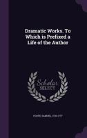 The Dramatic Works Of Samuel Foote V1: To Which Is Prefixed A Life Of The Author 117287705X Book Cover