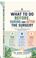 What to Do Before, During and After the Surgery: From the Doctor Who Keeps You Safe B0H2MN4XY4 Book Cover