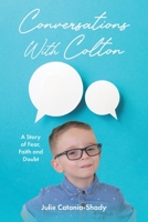 Conversations With Colton: A Story of Fear, Faith and Doubt B0CHGZNSX3 Book Cover