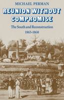Reunion Without Compromise: The South and Reconstruction: 1865-1868 052120044X Book Cover