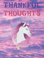 THANKFUL THOUGHTS Daily Gratitude Journal for Kids: Unicorn Gifts - 90 Days to Cultivate an Attitude of Gratitude (8.5 x 11) 5 Minute Journal - Gratitude Journal for Boys & Girls 1711810398 Book Cover