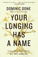 Your Longing Has a Name: Come Alive to the Story You Were Made For 0785251707 Book Cover