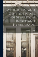 Cytological and Genetic Studies of Sterility in Inbred and Hybrid Maize 1014808774 Book Cover