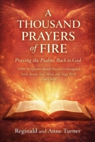 A Thousand Prayers of Fire: Praying the Psalms Back to God: “1000 Scripture-Based Prayers to Strengthen Faith, Renew Your Mind, and Align With God’s Will” (The Fire Prayer Bible Series) B0GTHCJTG7 Book Cover