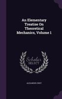 An Elementary Treatise On Theoretical Mechanics, Volume 1 1356844219 Book Cover