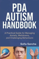 PDA AUTISM HANDBOOK: A Practical Guide for Managing Anxiety, Meltdowns, and Challenging Behaviors B0DZXJYSCG Book Cover