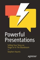 Powerful Presentations: Selling Your Story on Stage or In The Boardroom 1484281373 Book Cover