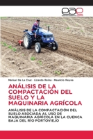 Análisis de la Compactación del Suelo Y La Maquinaria Agrícola 6202126841 Book Cover
