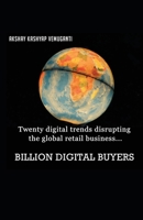 Billion Digital Buyers: Twenty Digital Trends Disrupting the Global Retail Business 1922355569 Book Cover