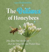 The Brilliance of Honeybees: How Bees Feed the World, And the Ways We Can Protect Them B0GSSJ1GCR Book Cover