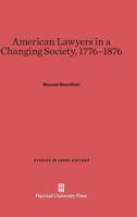 American Lawyers in a Changing Society, 1776-1876 0674732987 Book Cover