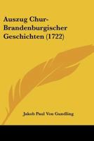 Auszug Chur-Brandenburgischer Geschichten (1722) 1166062201 Book Cover
