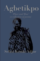 Agbetikpo: Place and Man (A Collection of Poems) B0FB3JH3KH Book Cover