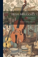 Irish Melodies: National Airs, Ballads, Songs, Etc 1021607207 Book Cover