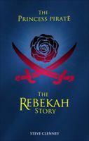 The Princess Pirate: The Rebekah Story 1629029300 Book Cover