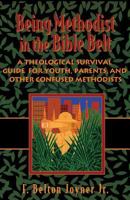 Being United Methodist in the Bible Belt: A Theological Survival Guide for Youth, Parents, and Other Confused United Methodists 066422685X Book Cover