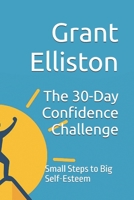 The 30-Day Confidence Challenge: Small Steps to Big Self-Esteem B0GZKSQ55R Book Cover
