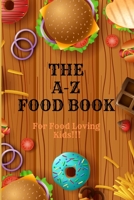 THE A-Z FOOD BOOK: For Food Loving Kids B0BKJ9F1Y3 Book Cover