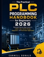 PLC Programming with RSLogix 500 for Beginners 2026: An Illustrated Guide to Ladder Logic, Project Building, Data Files, Timers, Counters, and Real-World Control Tasks B0H228N3G3 Book Cover