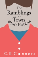 The Ramblings of a Small-Town What's-His-Name 1949045005 Book Cover