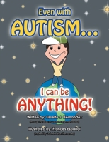 Even with Autism...: I Can Be Anything! 1490738576 Book Cover