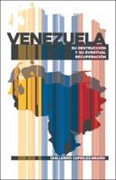 Venezuela: Su Destrucción Y Su Eventual Recuperación 1506548792 Book Cover