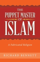 The Puppet Master of Islam: A Fabricated Religion 1489742514 Book Cover