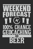 Weekend Forecast 100% Chance Geocaching And Beer: 120 pages of lined notebook for geocacher hiker notebook journal for men and women 1707902585 Book Cover