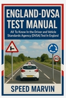 ENGLAND-DVSA TEST MANUAL: All To Know In the Driver and Vehicle Standards Agency (DVSA) Test In England B0FL1471MR Book Cover