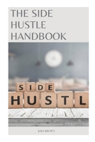 THE SIDE HUSTLE HANDBOOK: Turning Passion Into Profit B0CNZWCBCM Book Cover