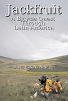 Jackfruit: A Bicycle Quest Through Latin America 160145922X Book Cover