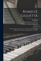 Romeo E Giulietta: A Serious Opera In Three Acts: Performed At The King's Theatre For The First Time, June The 21st, 1824 1018783571 Book Cover