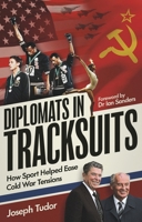 Diplomats in Tracksuits : How Sport Helped Ease Cold War Tensions 1836801408 Book Cover