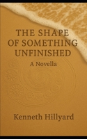 The Shape Of Something Unfinished: A Novella 879761890X Book Cover