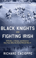 Black Knights and Fighting Irish: A Rivalry, a Game, and America One Year After the End of World War II B0C1THKJ8D Book Cover