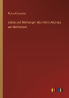 Leben Und Meinungen Des Herrn Andreas Von Balthesser: Eines Dandy Und Dilettanten 1015745997 Book Cover
