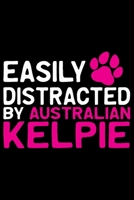 Easily Distracted by Australian Kelpie: Cool Australian Kelpie Dog Journal Notebook - Australian Kelpie Puppy Lover Gifts - Funny Australian Kelpie Dog Notebook - Australian Kelpie Owner Gifts. 6 x 9  167700052X Book Cover