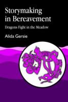 Storymaking in Bereavement: Dragons Fight in the Meadow 1853020656 Book Cover