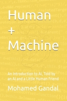 Human + Machine: An Introduction to AI, Told by an AI and a Little Human Friend B0DVLRJ34K Book Cover
