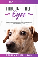 Through Their Eyes: Understanding Dog Emotions, Dog Behavior, and How Dogs Think B086FWQBBV Book Cover